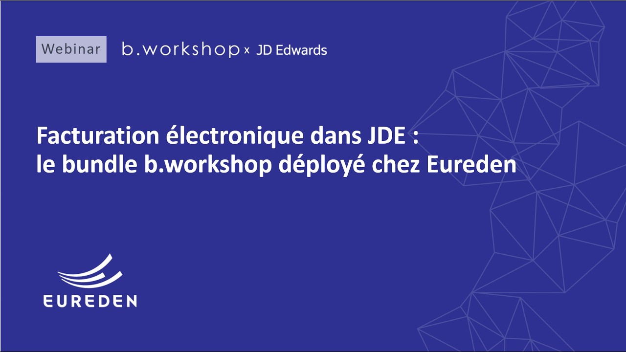 Facturation électronique dans JDE : la solution spécifique b.workshop chez Eureden | Webinar