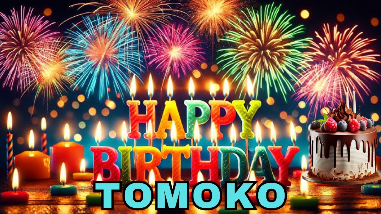 Happy Birthday Tomoko, Birthday Wishes, Birthday Song, WhatsApp Status, Wishes Birthday, Today, hbd
