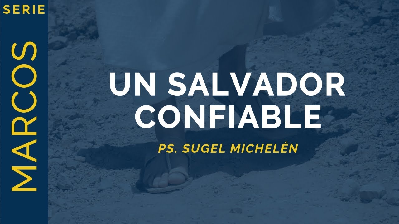 Un Salvador Confiable | Marcos 6:45-56 | Ps. Sugel Michelén