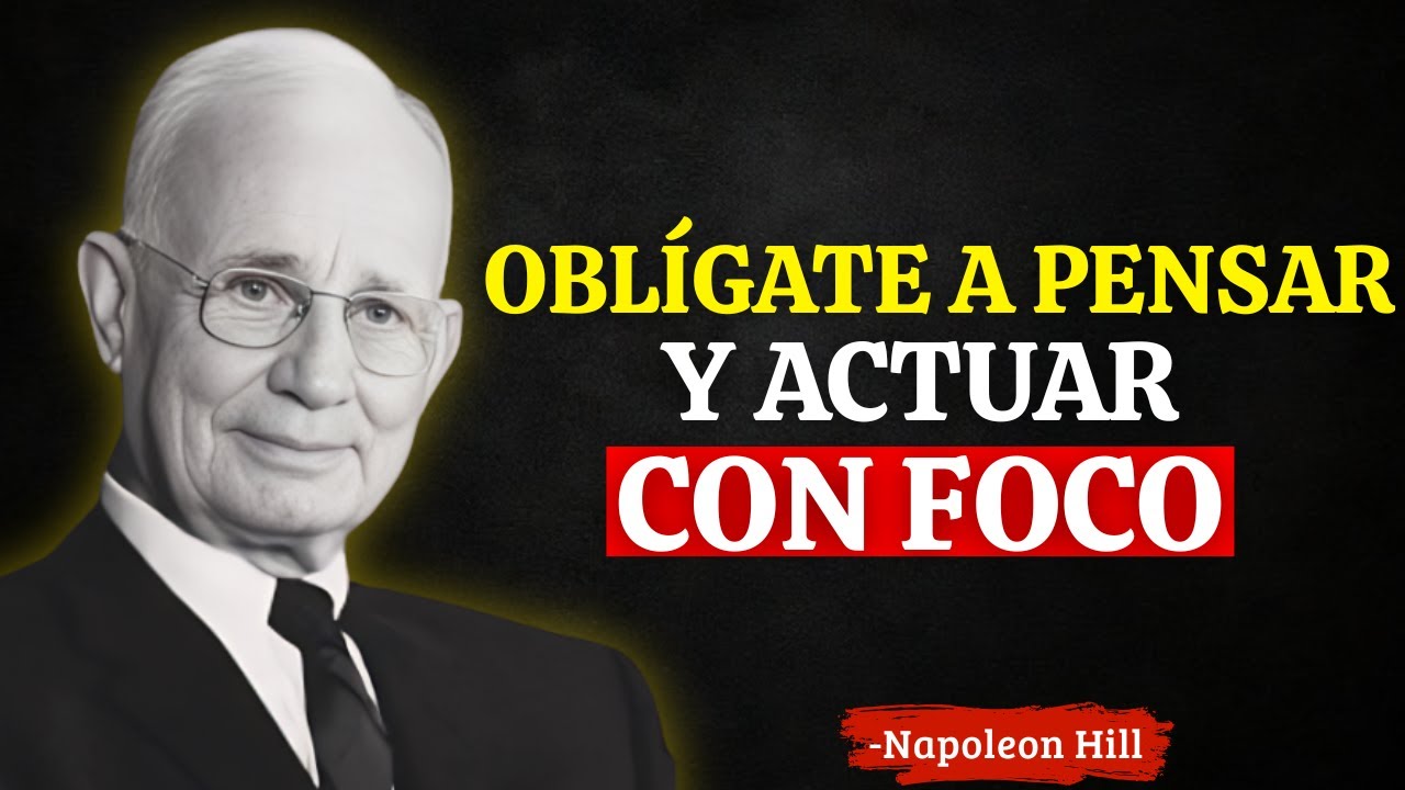 OBLÍGATE A PENSAR Y ACTUAR CON FOCO | Napoleon Hill