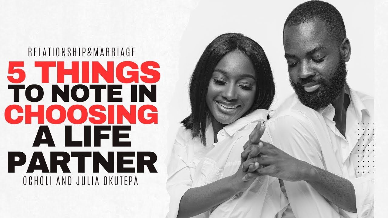 5 THINGS TO NOTE IN CHOOSING A LIFE PARTNER - Julia and Ocholi Okutepa