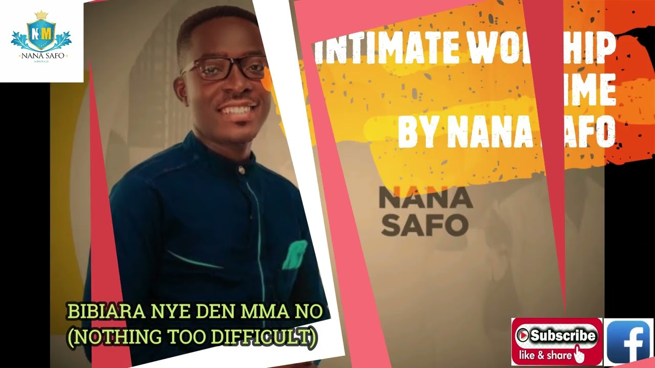 Nana Safo ~ Bibiara nye den ma no ( Nothing is too difficult for him.)