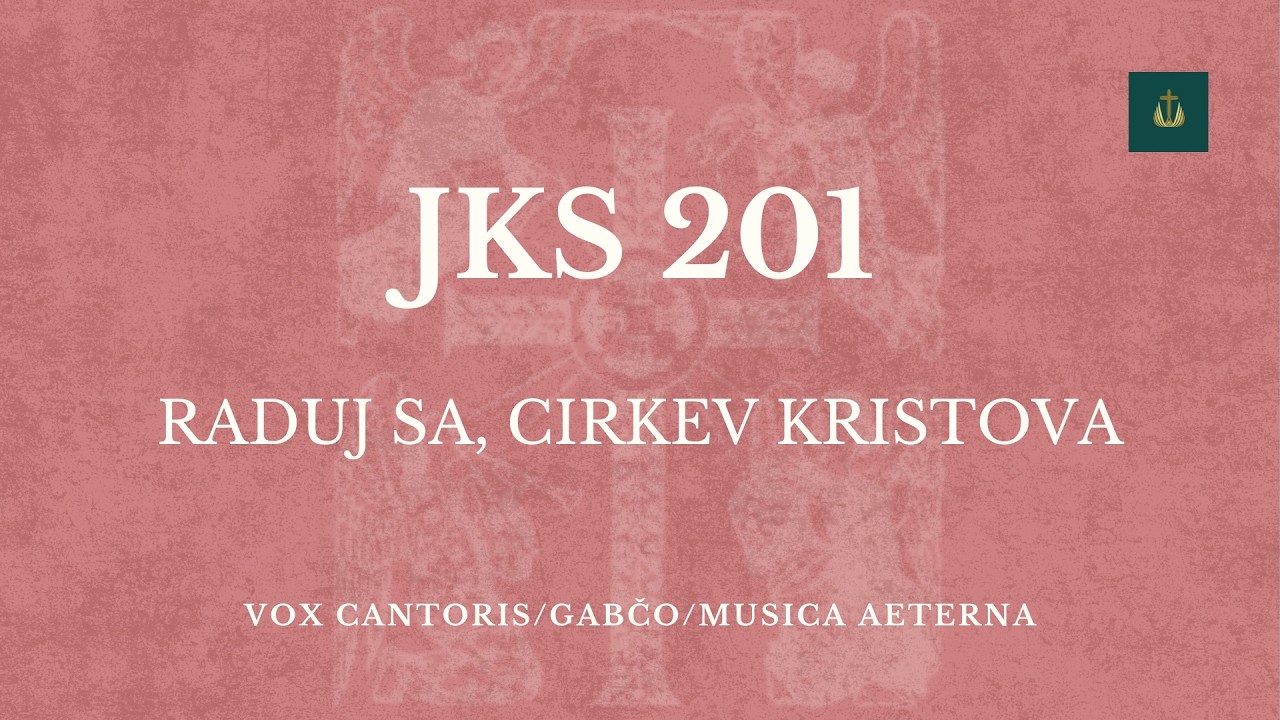 JKS 201/Ľuboš Gabčo - Raduj sa, Cirkev Kristova (Zbor Vox cantoris, Musica aeterna)