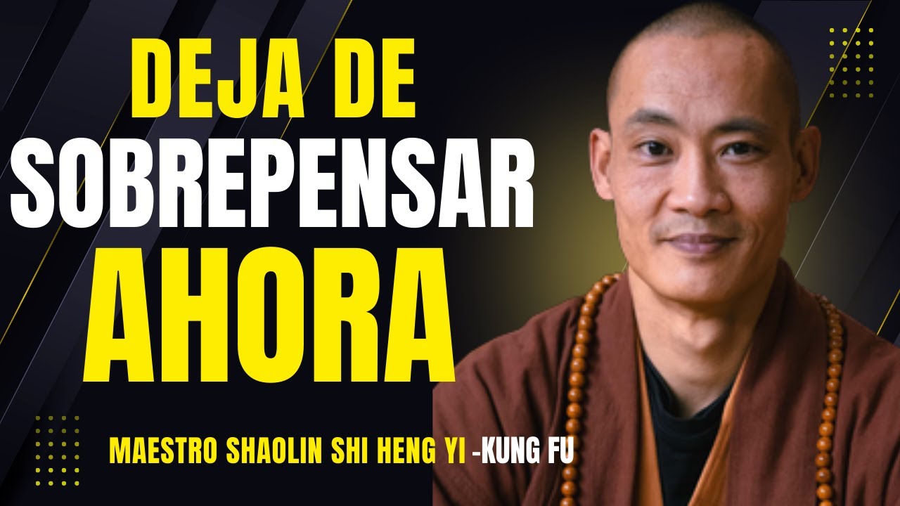 ✅ LA CLAVE PARA DEJAR DE PENSAR DEMASIADO - MAESTRO SHAOLIN Shi Heng Yi