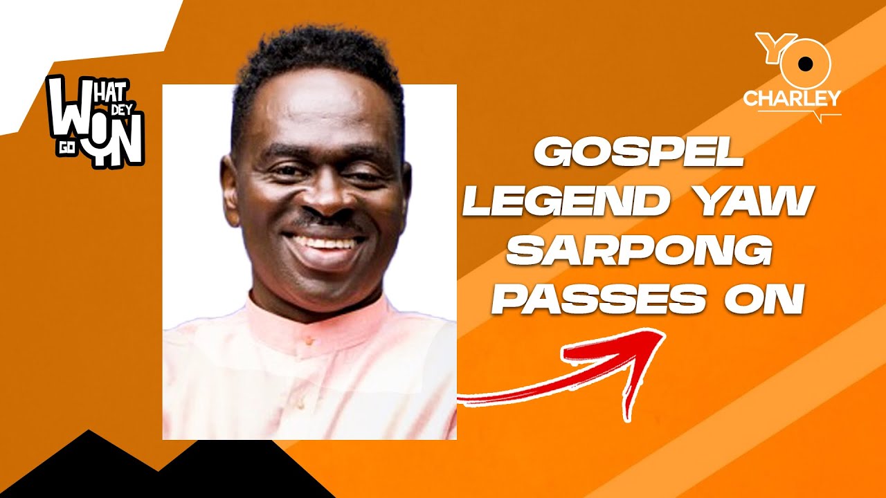 Gospel Legend Yaw Sarpong passes On