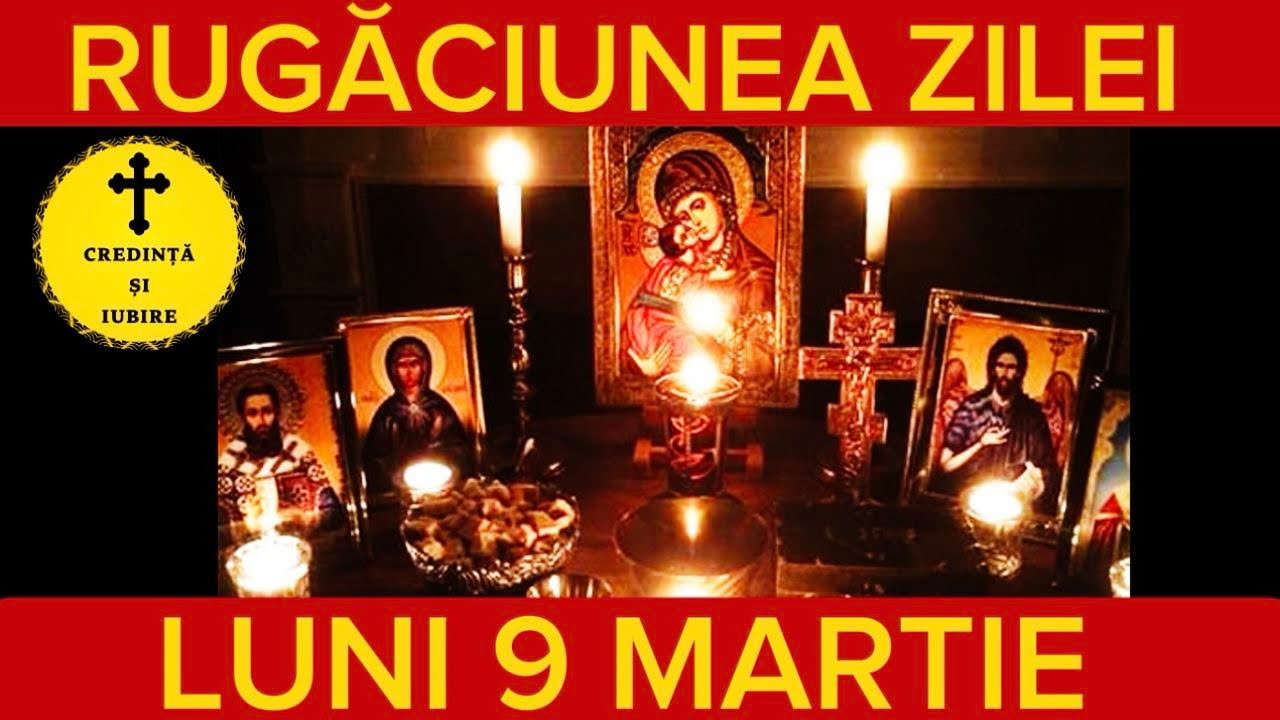 Rugaciunea Zilei De Luni 9 Martie 2026 &ndash; Rugaciune Scurta Si Puternica