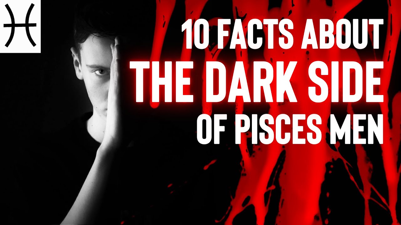 10 Facts About the Dark Side of Pisces Men
