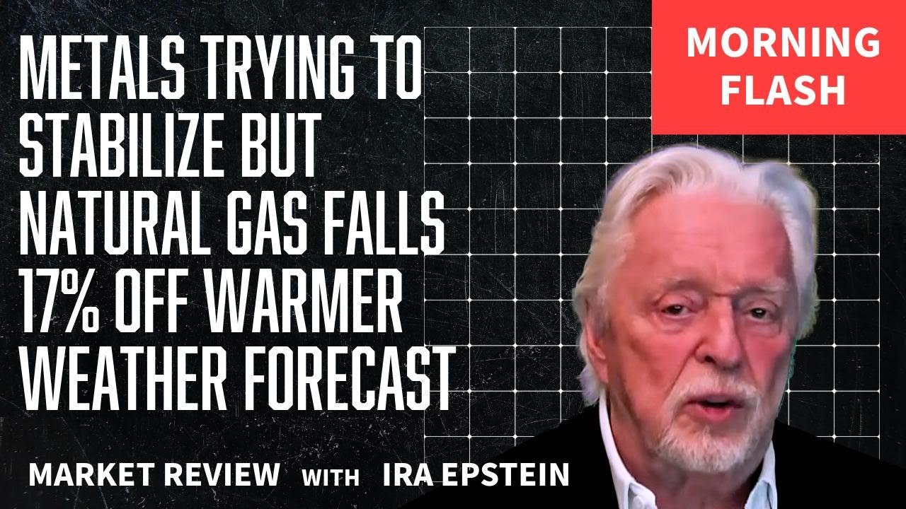 Morning Flash: Metals Stabilize; NatGas Drops 17% on Warm Forecast; Ira Epstein's Video for 2-2-2026