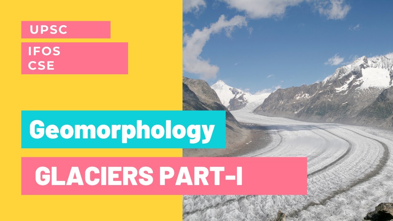 Part 1: Glacial Landforms-  Basics Of Glaciers