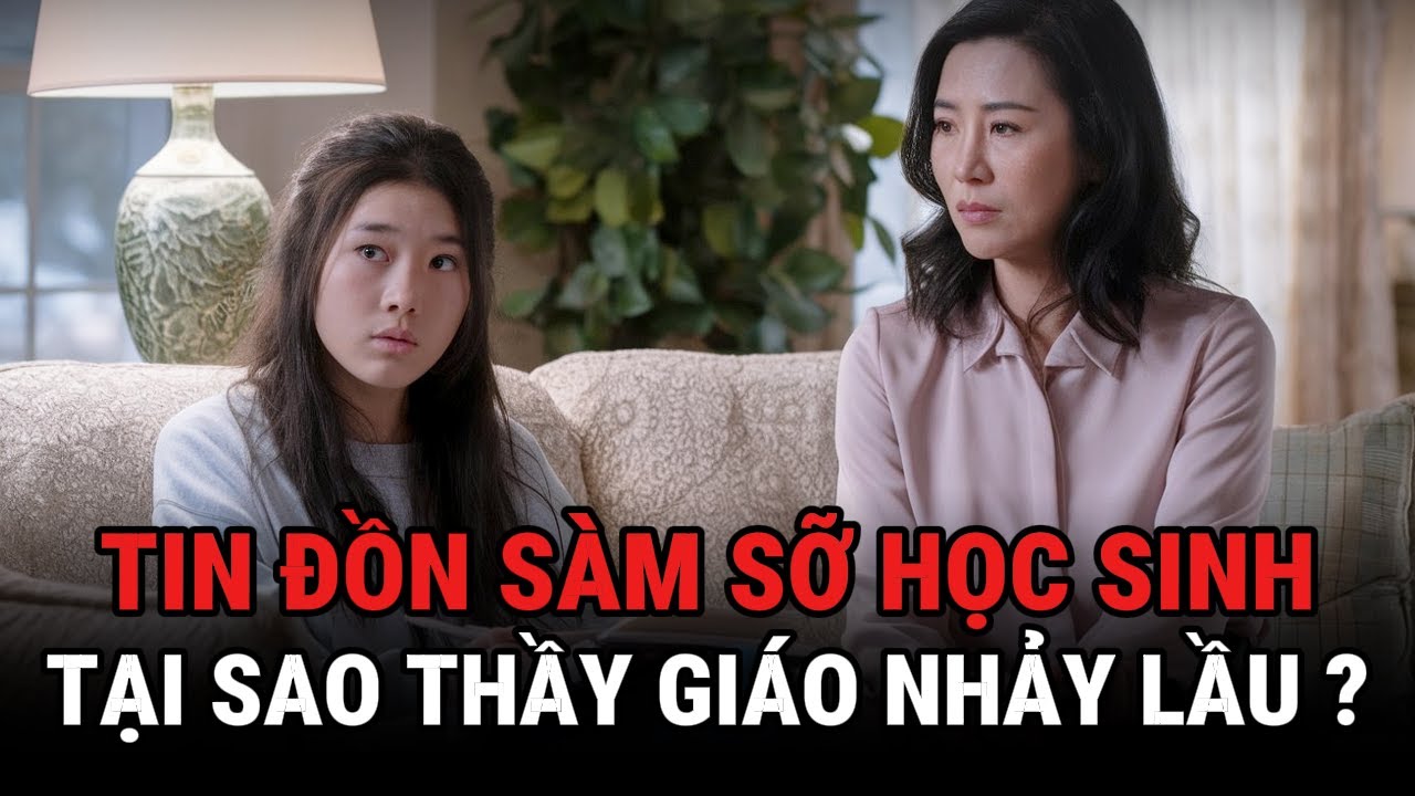Tin Đồn S.à.m S.ỡ H.Sinh - Tại Sao Thầy Giáo Lại Nh.ả.y L.ầ.u - Giải Mã Bí Ẩn