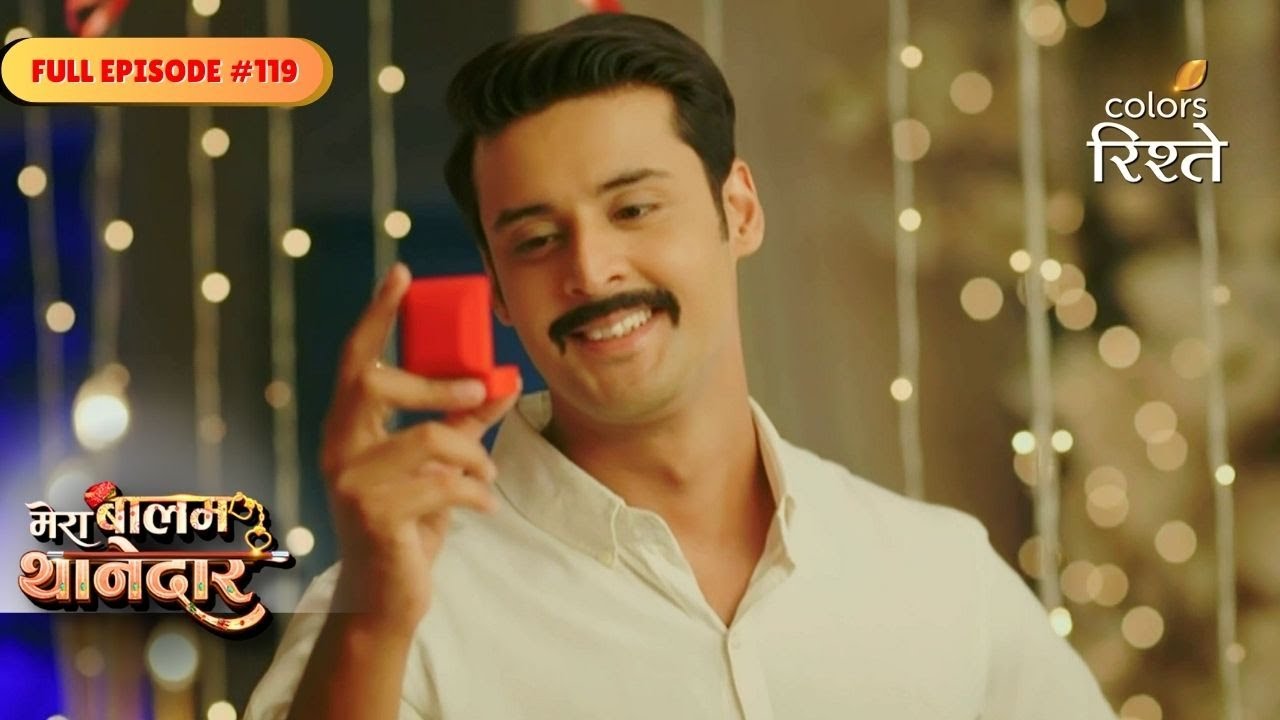 Mera Balam Thanedaar | Drishti Ruins Veer Romantic Proposal Plan | Full Ep - 119 | Colors Rishtey