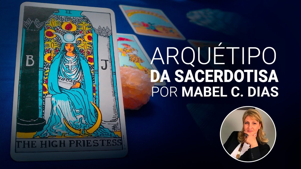 ARQUÉTIPO DA SACERDOTISA | MAPA ARQUETÍPICO | Dra. Mabel Cristina Dias