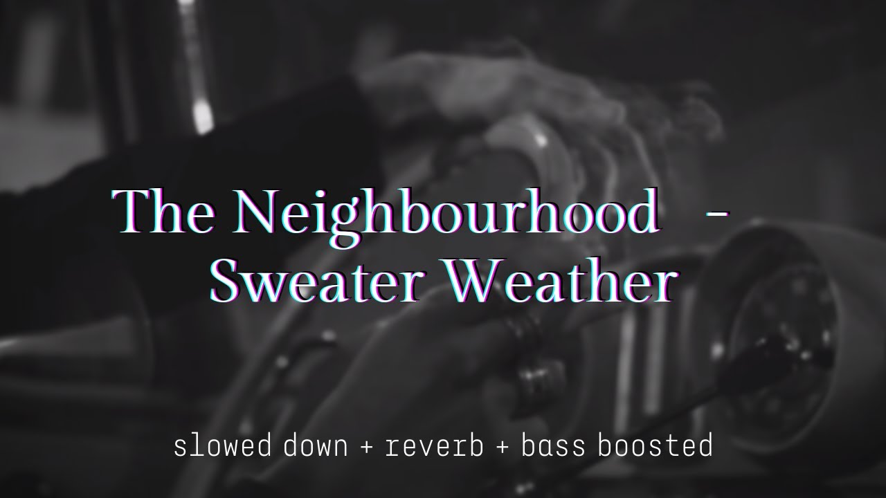 The Neighbourhood - Sweater Weather {𝑠𝑙𝑜𝑤𝑒𝑑 𝑑𝑜𝑤𝑛 + 𝑟𝑒𝑣𝑒𝑟𝑏 + 𝑏𝑎𝑠𝑠 𝑏𝑜𝑜𝑠𝑡𝑒𝑑}