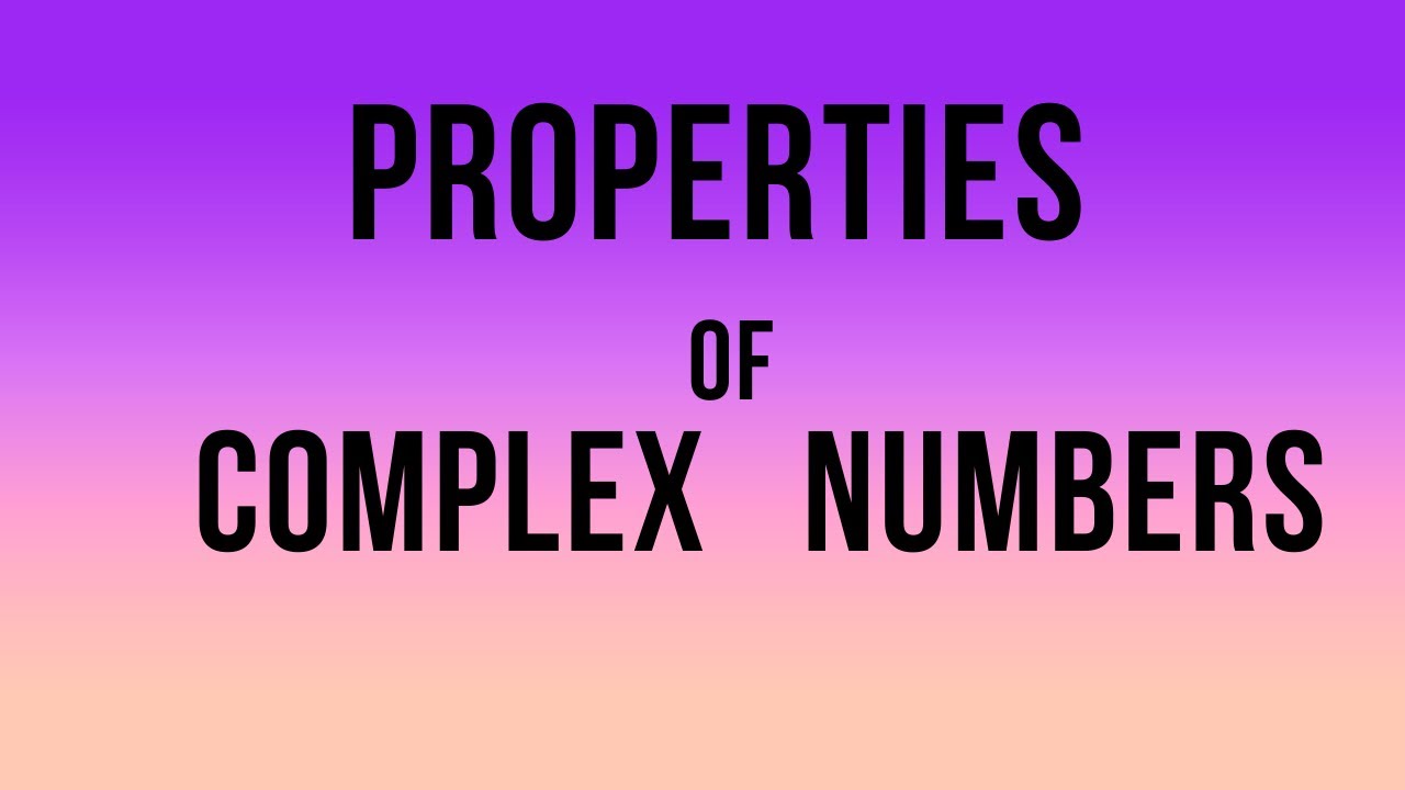 Properties Of Complex Numbers