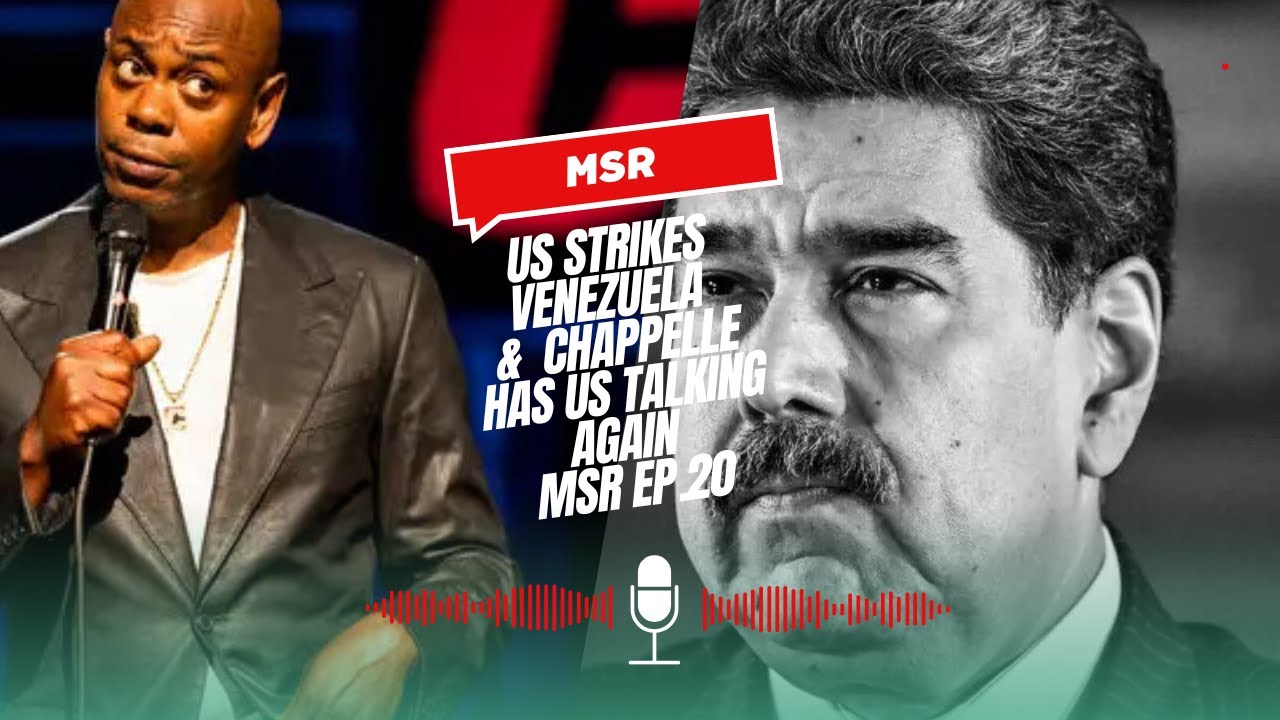 US Strikes Venezuela and Chapelle Has Us Talking Again | MSR EP.20