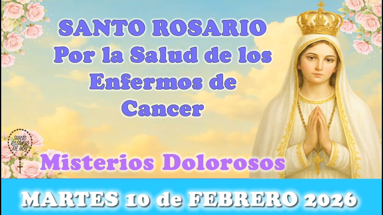 🌸SANTO ROSARIO POR LA SALUD DE LOS ENFERMOS DEL CANCER, MARTES 10 DE FEBRERO 2026 🌸