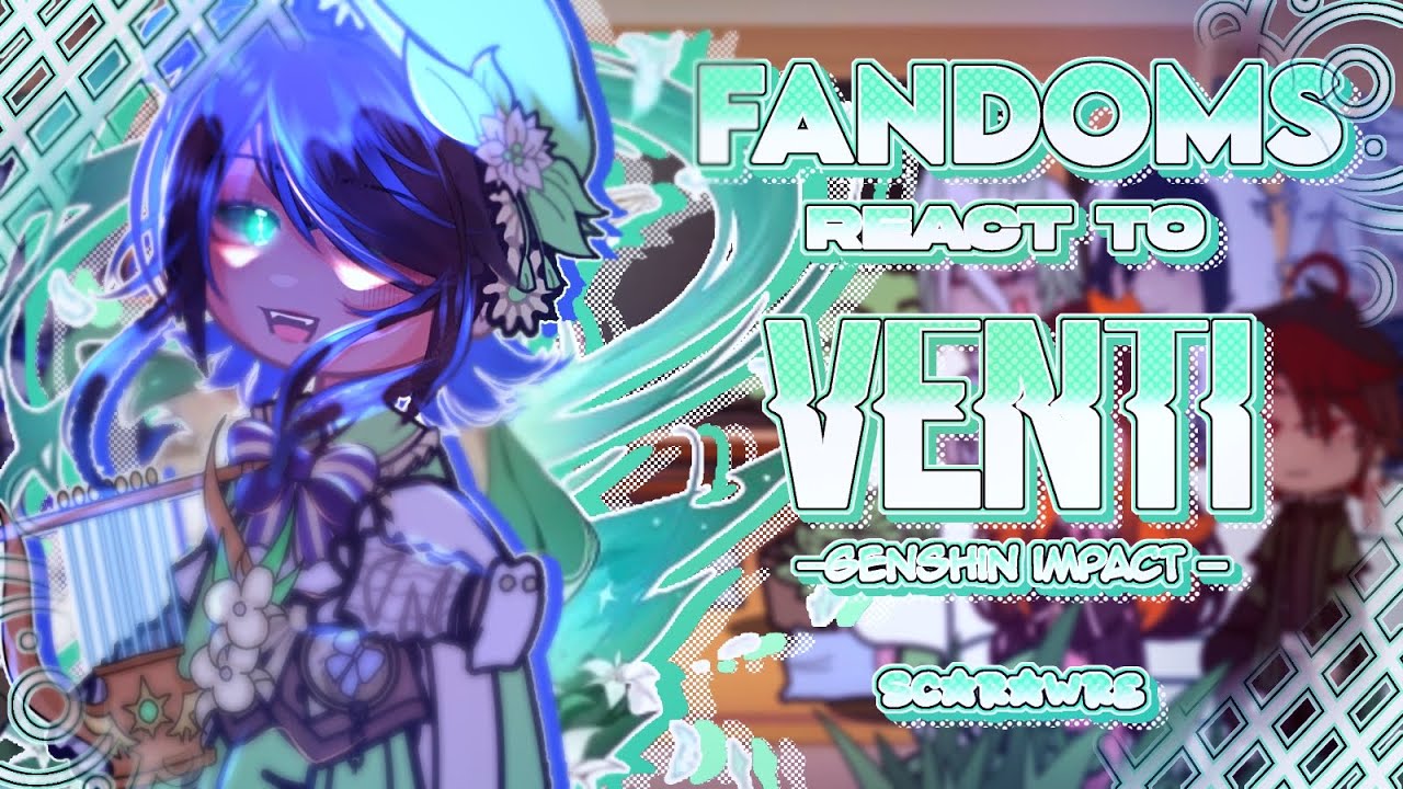 Fandoms react to eachother // 1/? // Venti // 1/? Genshin Impact // Scarawre