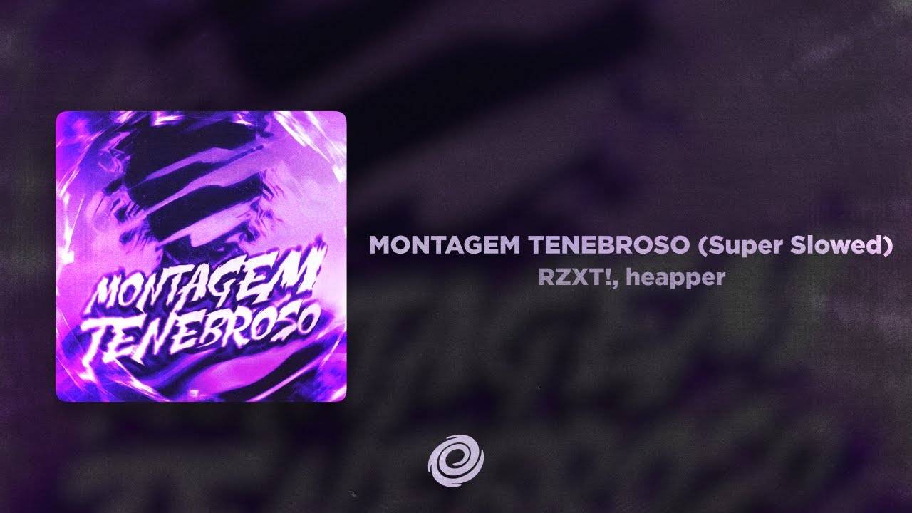 RZXT!, heapper - MONTAGEM TENEBROSO (Super Slowed)