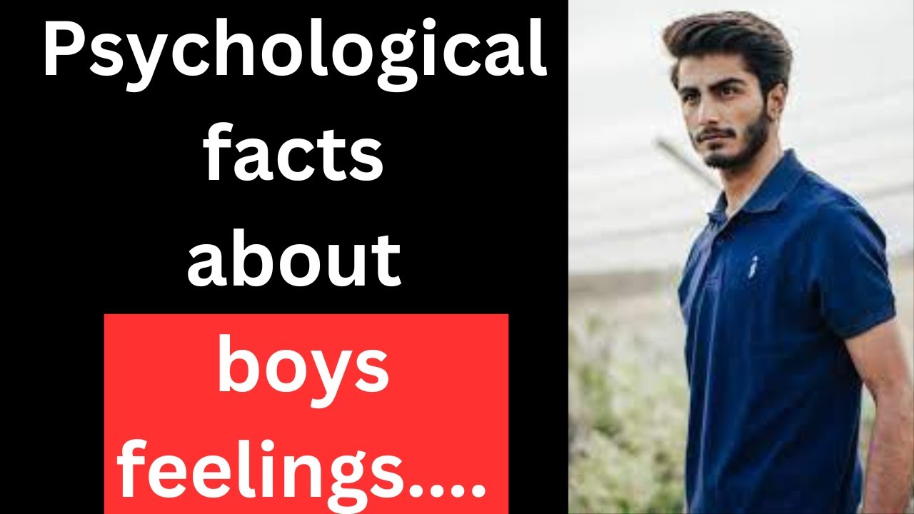 Psychological facts about boys feelings..... | Human psychology Behavior