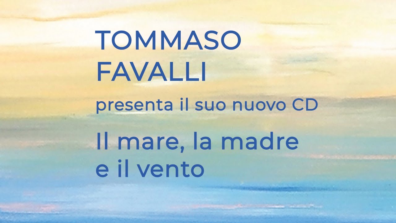 Tommaso Favalli presenta il suo nuovo CD: Il mare, la madre e il vento