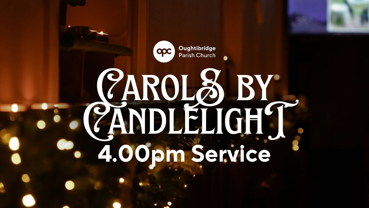 4pm Carols by Candlelight Oughtibridge Parish Livestream,  14.12.25