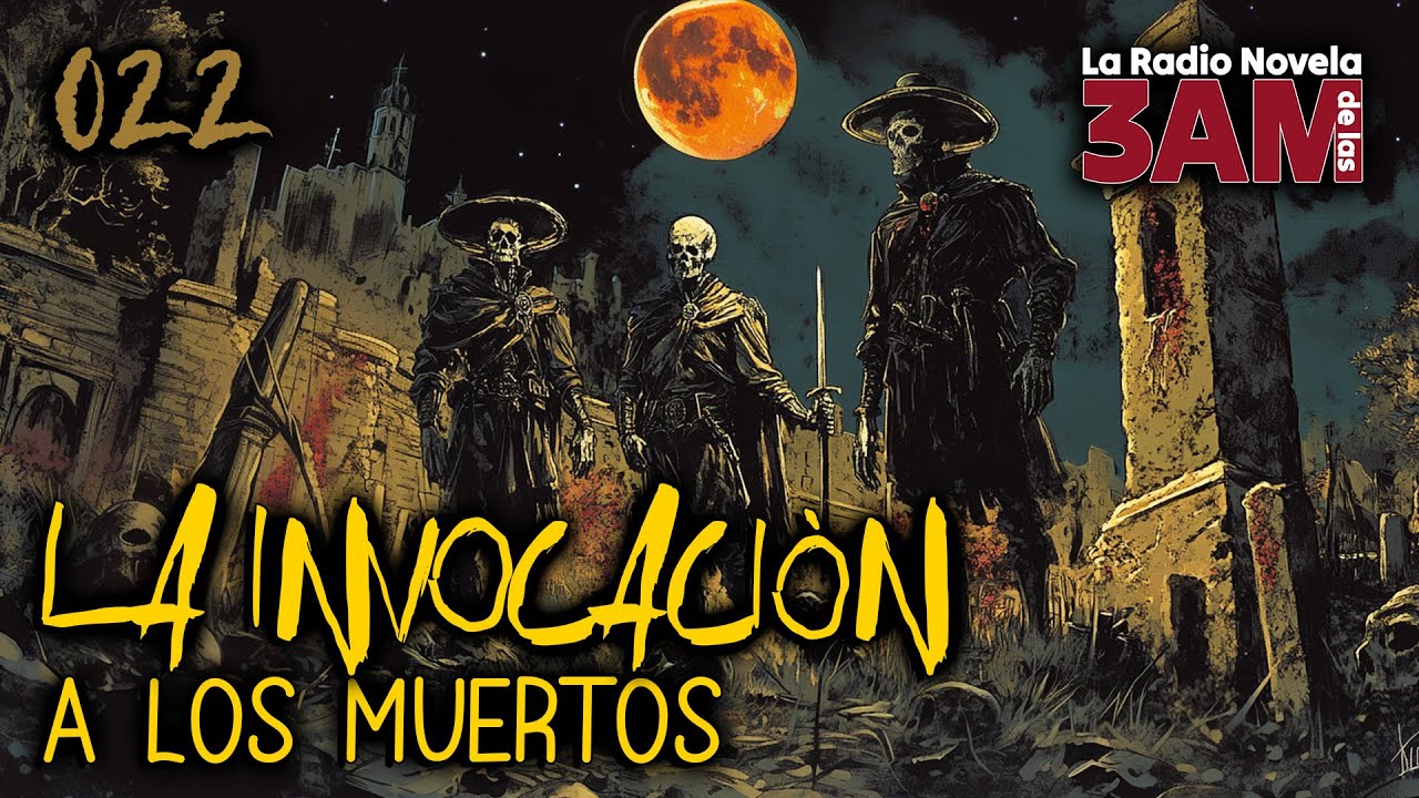 022 LA INVOCACIÓN A LOS MUERTOS | La RadioNovela de las 3AM | Leyendas y Relatos de Terror.