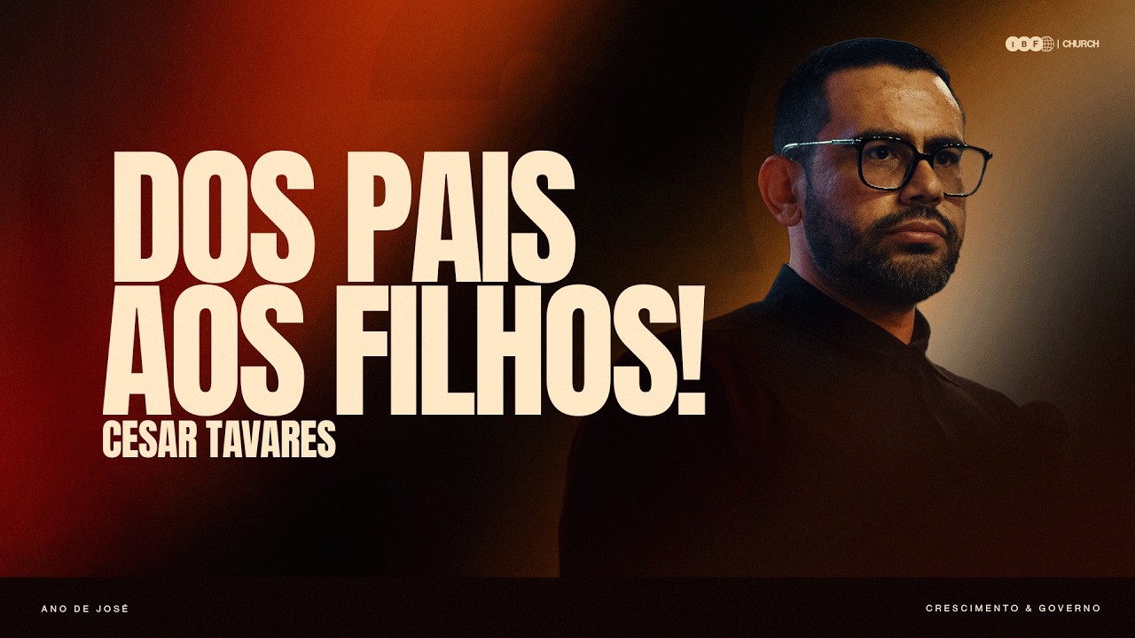 DOS PAIS AO FILHOS! | CESAR TAVARES na IBF CHURCH!