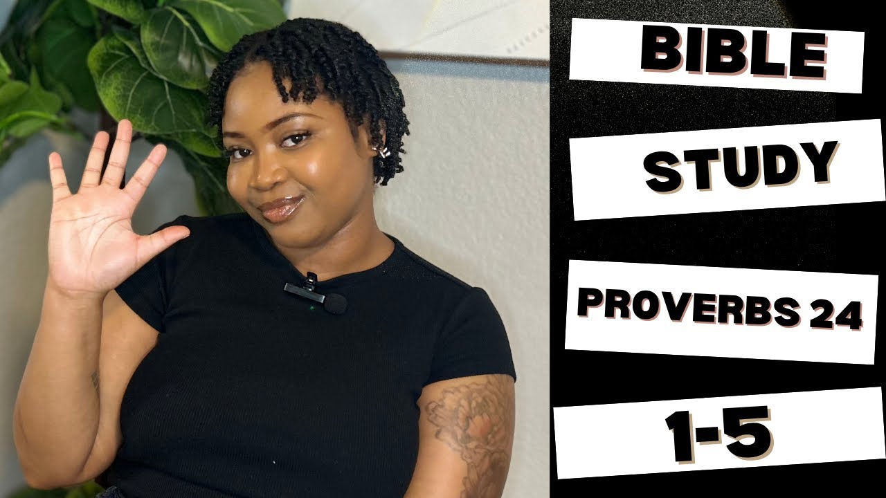 BIBIE STUDY | PROVERBS 24 1-5