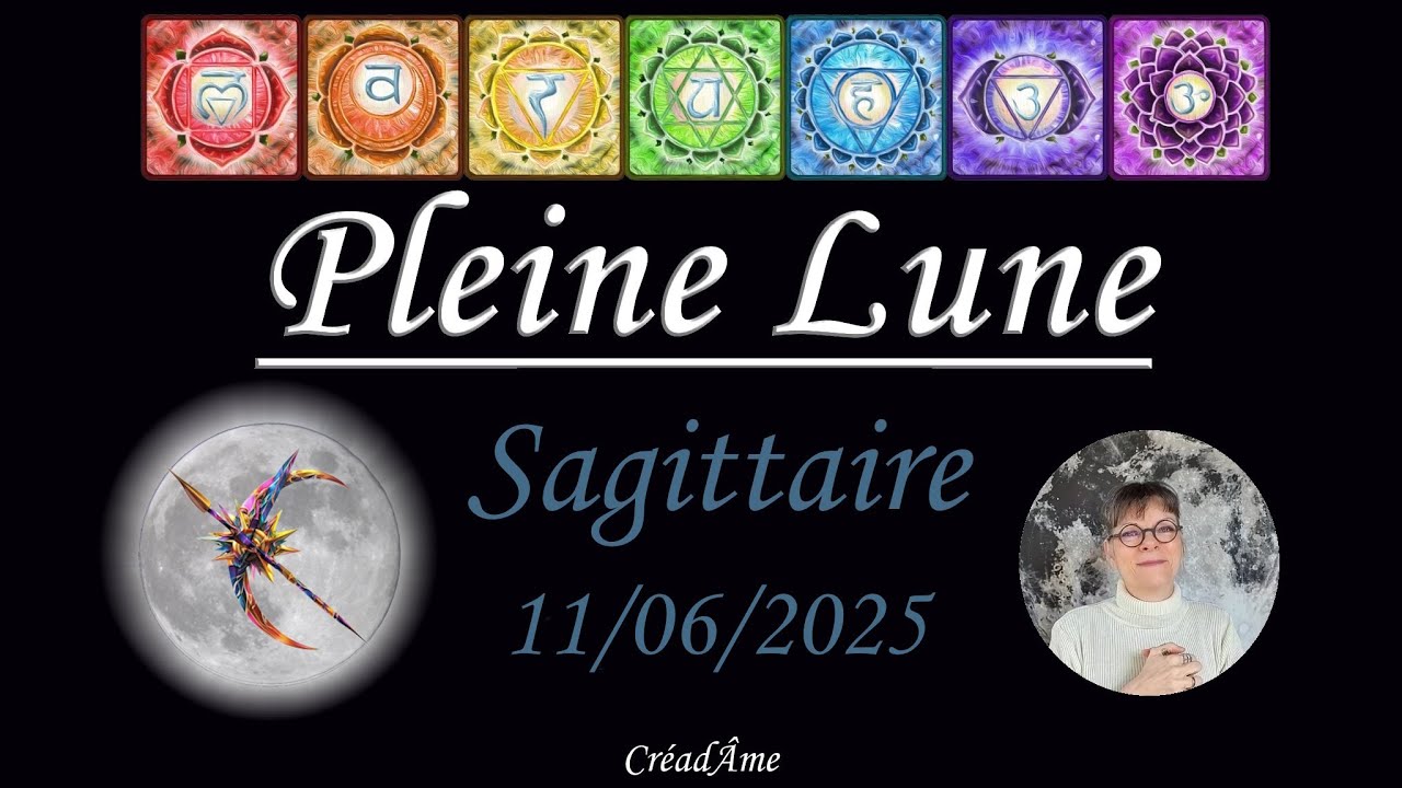 TRAVAIL ENERGETIQUE de la PLEINE LUNE en SAGITTAIRE du 11/06/2025 