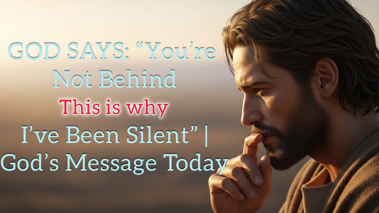🛑GOD SAYS:“You’re Not Behind—This Is Why I’ve Been Silent” | God’s Message Today✝️ #jesus #godsays 