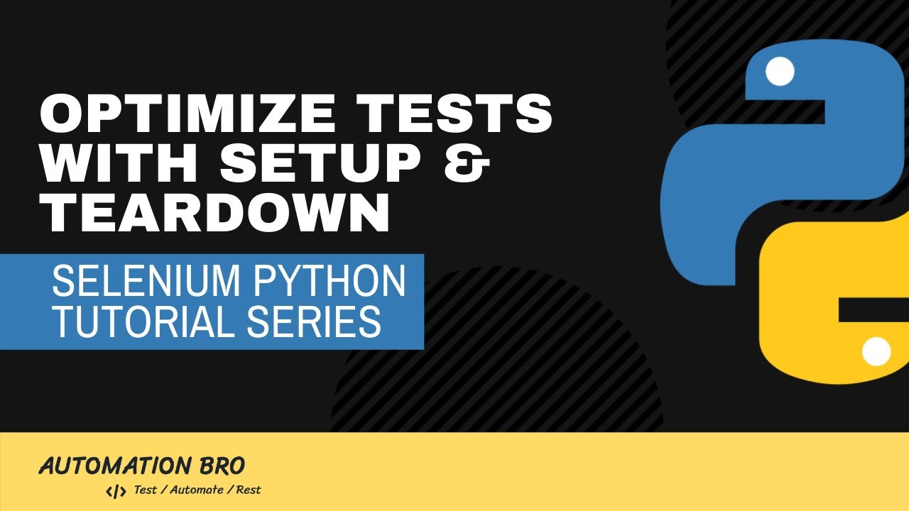 Optimize Tests with Setup & Teardown methods | Selenium Python Tutorial
