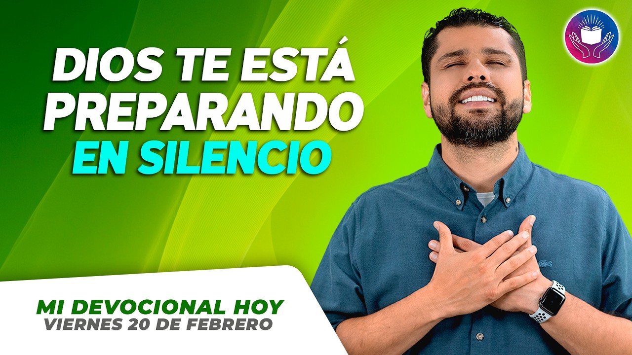MI DEVOCIONAL HOY - VIERNES 20 DE FEBRERO – Dios te está preparando en silencio