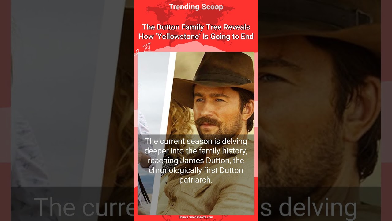 The Dutton Family Tree Reveals How ‘Yellowstone’ Is Going to End 