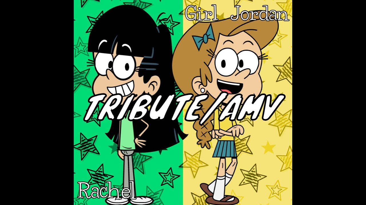 Girl Jordan and Rachel AMV/Tribute