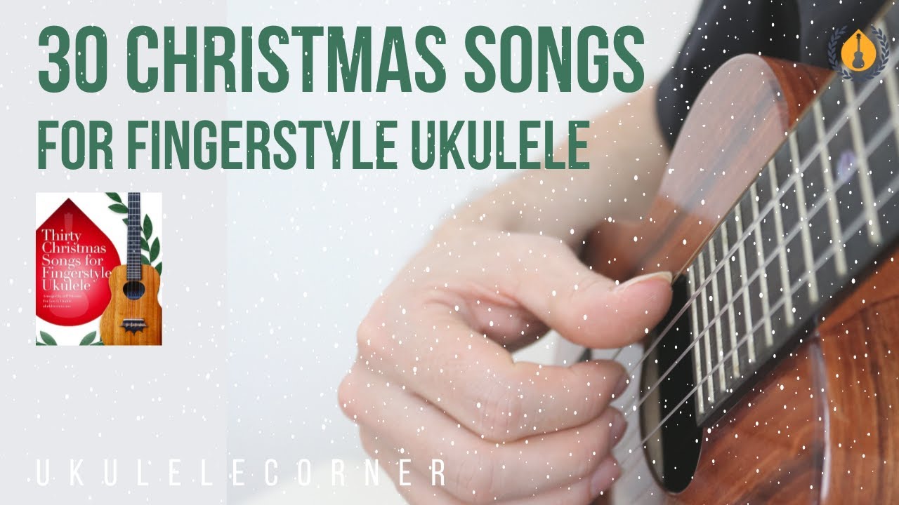 Thirty Christmas Songs for Fingerstyle Ukulele
