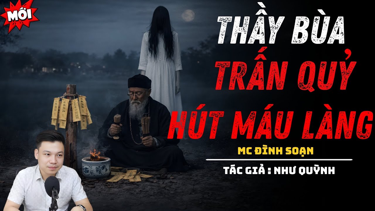 NGHE TRUYỆN MA : THẦY BÙA TRẤN QUỶ HÚT MÁU LÀNG | ĐÌNH SOẠN KỂ CHUYỆN