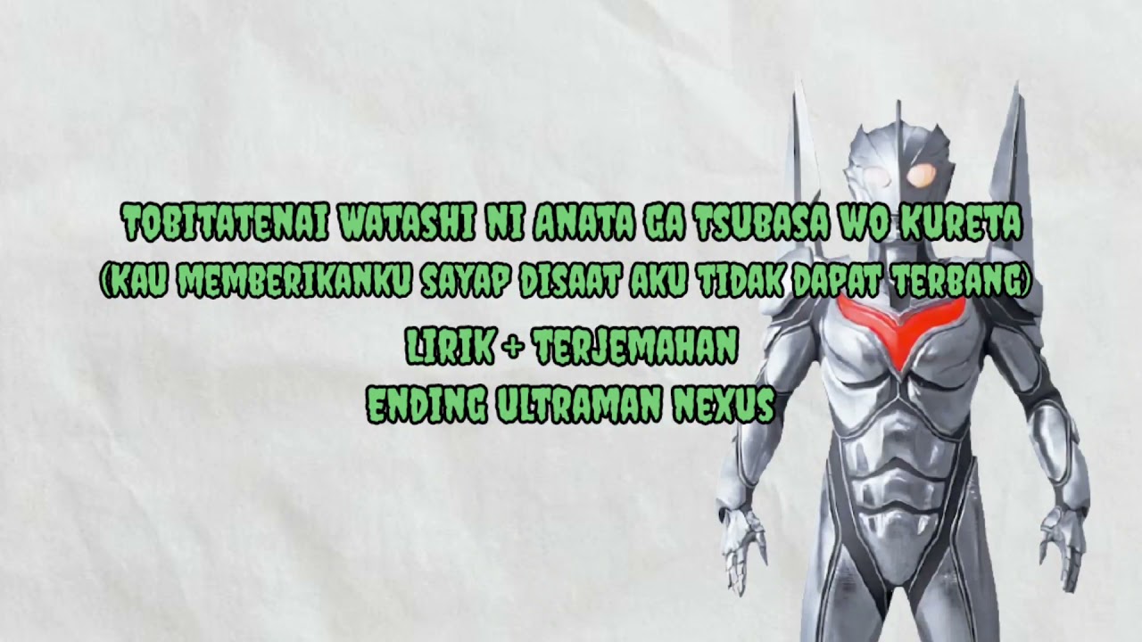 Tobitatenai Watashi Ni Anata Ga Tsubasa Wo Kureta|Ending Ultraman Nexus|Lirik+Terjemahan