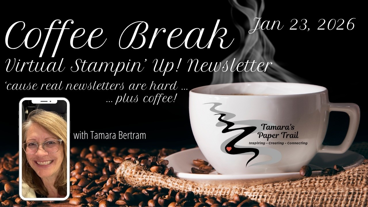 Coffee Break - Stampin' Up! Virtual Newsletter Fri, Jan 23, 2026.  Let's catch up on all things SU!