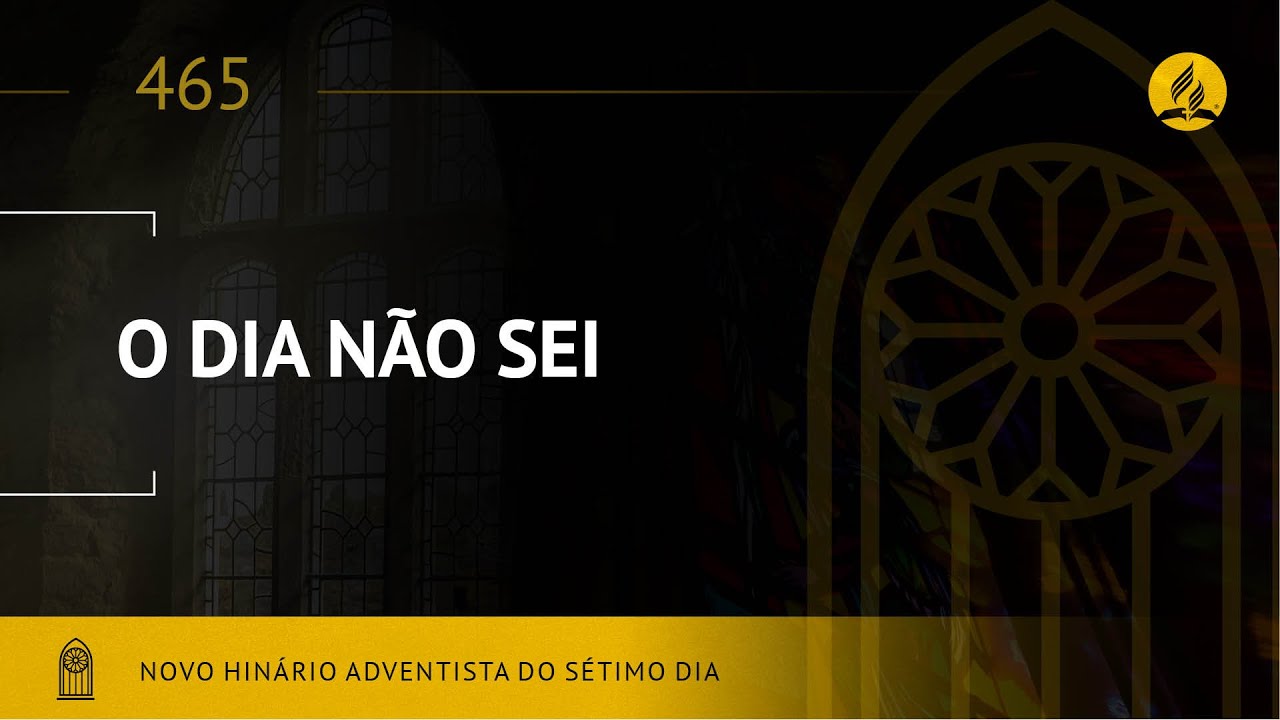 Novo Hin&aacute;rio Adventista &bull; Hino 465 &bull; O Dia N&atilde;o Sei &bull; (Lyrics)