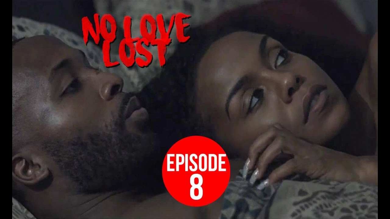 No Love Lost - Episode 8 | 8 of 8 Finale #NoLoveLost2k