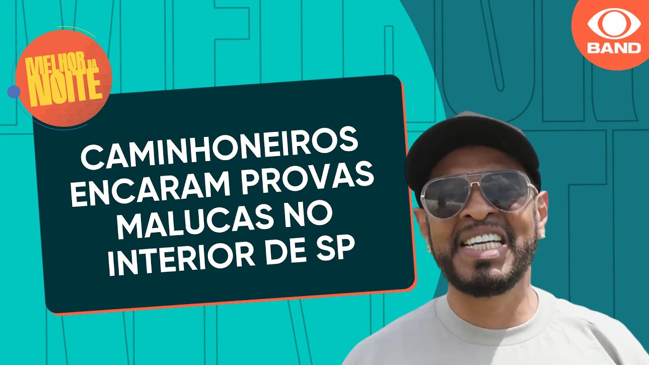 Caminhoneiros encaram provas malucas no interior de SP | Melhor da Noite