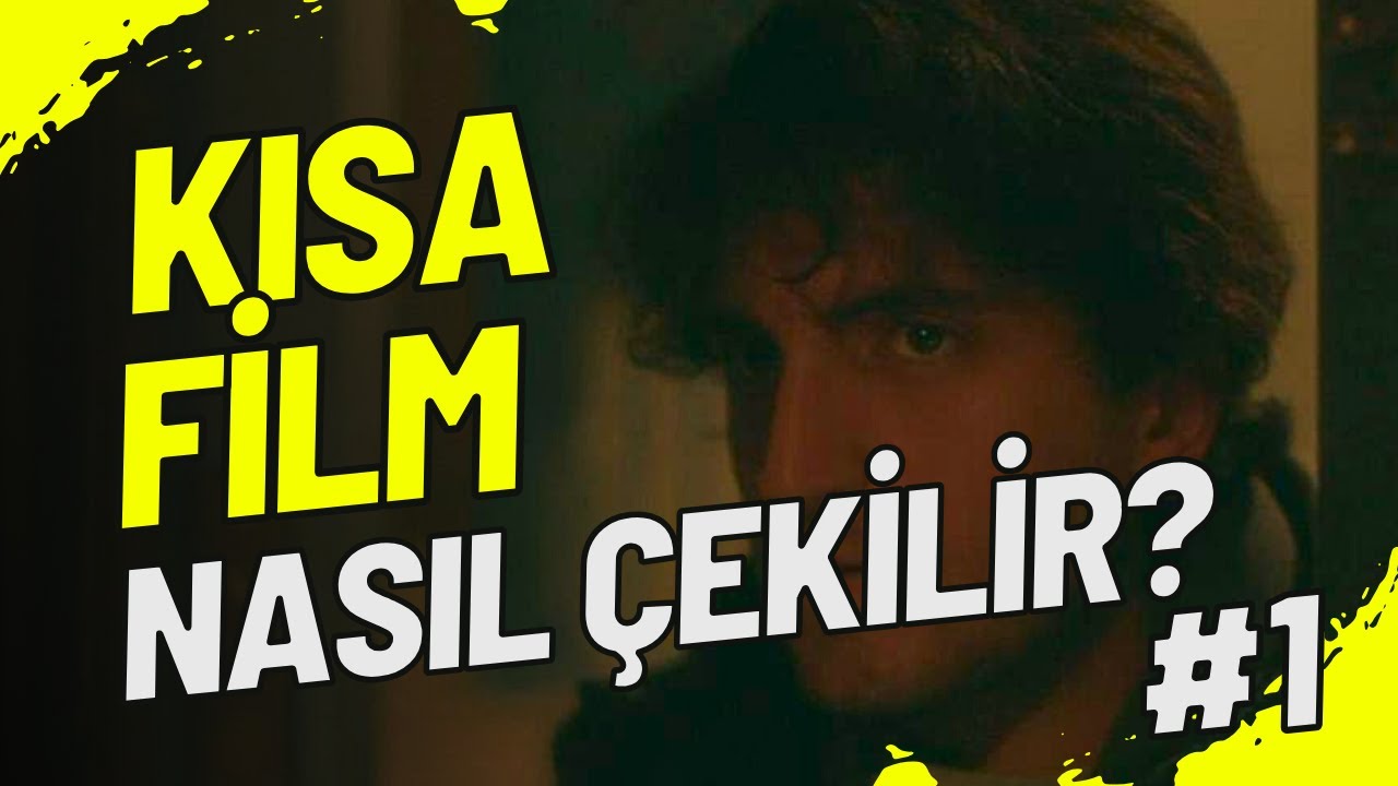 Kısa Film Nasıl Çekilir? || Part 1