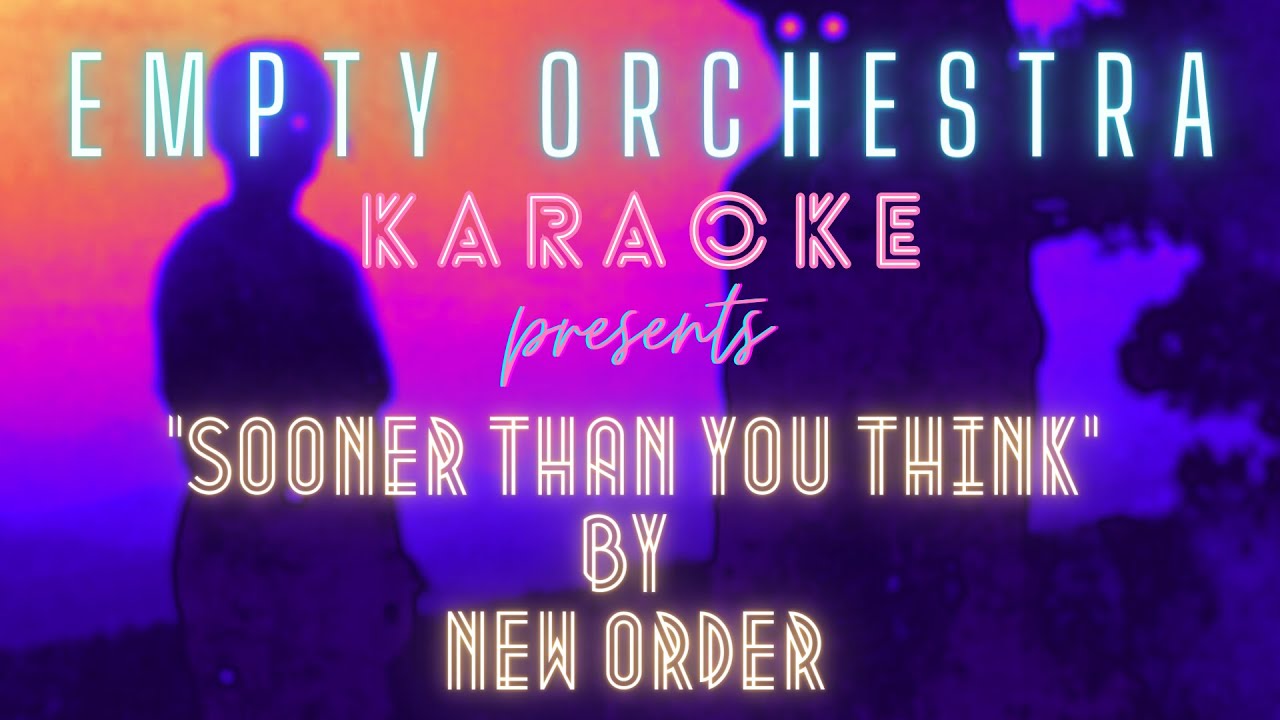 New Order - Sooner Than You Think (KARAOKE)
