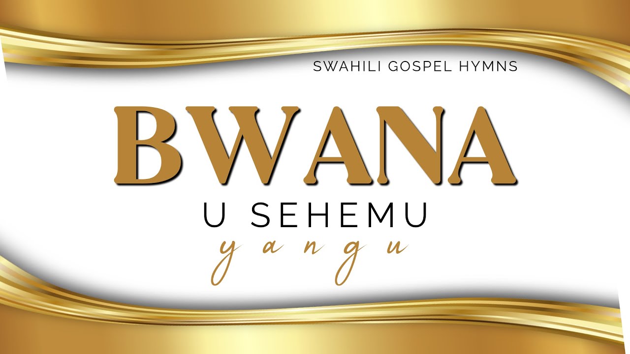Bwana U Sehemu Yangu | Swahili Gospel Hymn | Classic Christian Worship Song