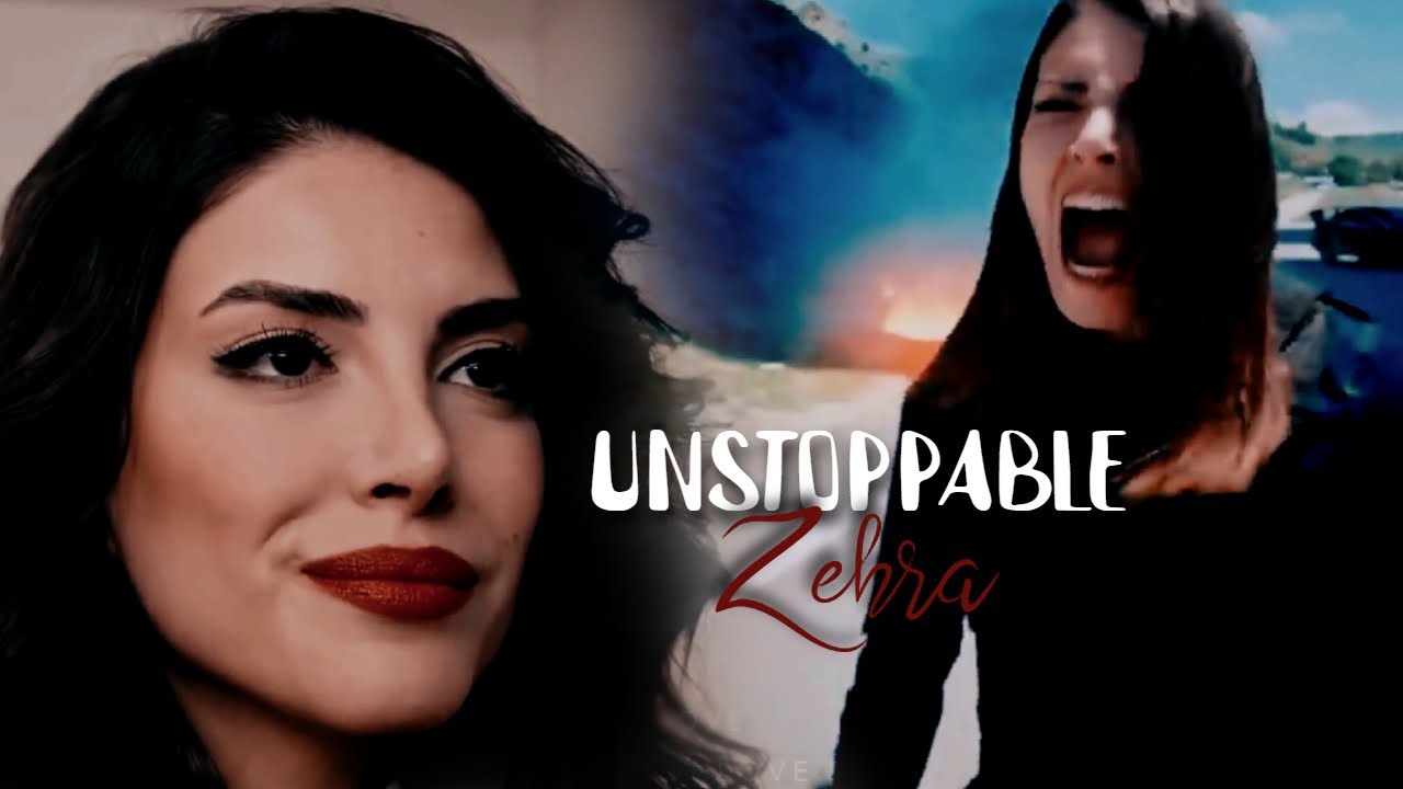 zehra ✗ unstoppable