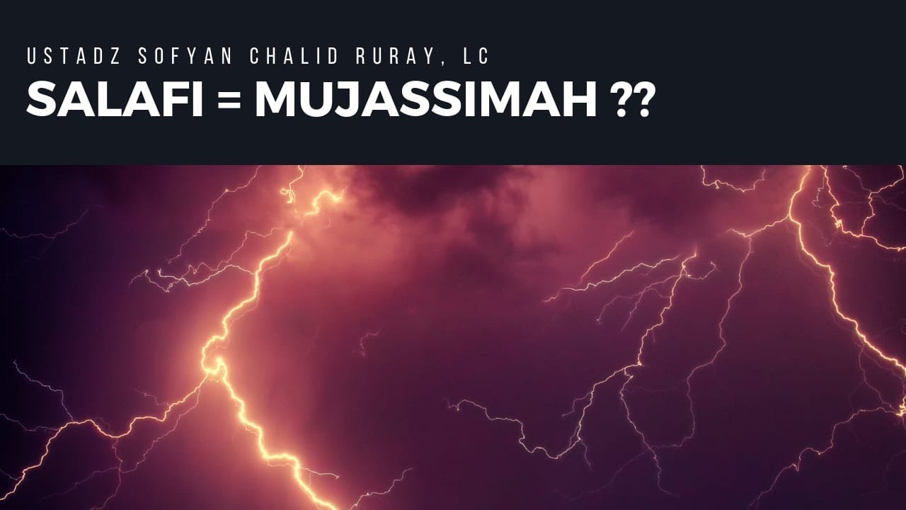 SALAFI = MUJASSIMAH ? - Ustadz Sofyan Chalid Ruray, Lc