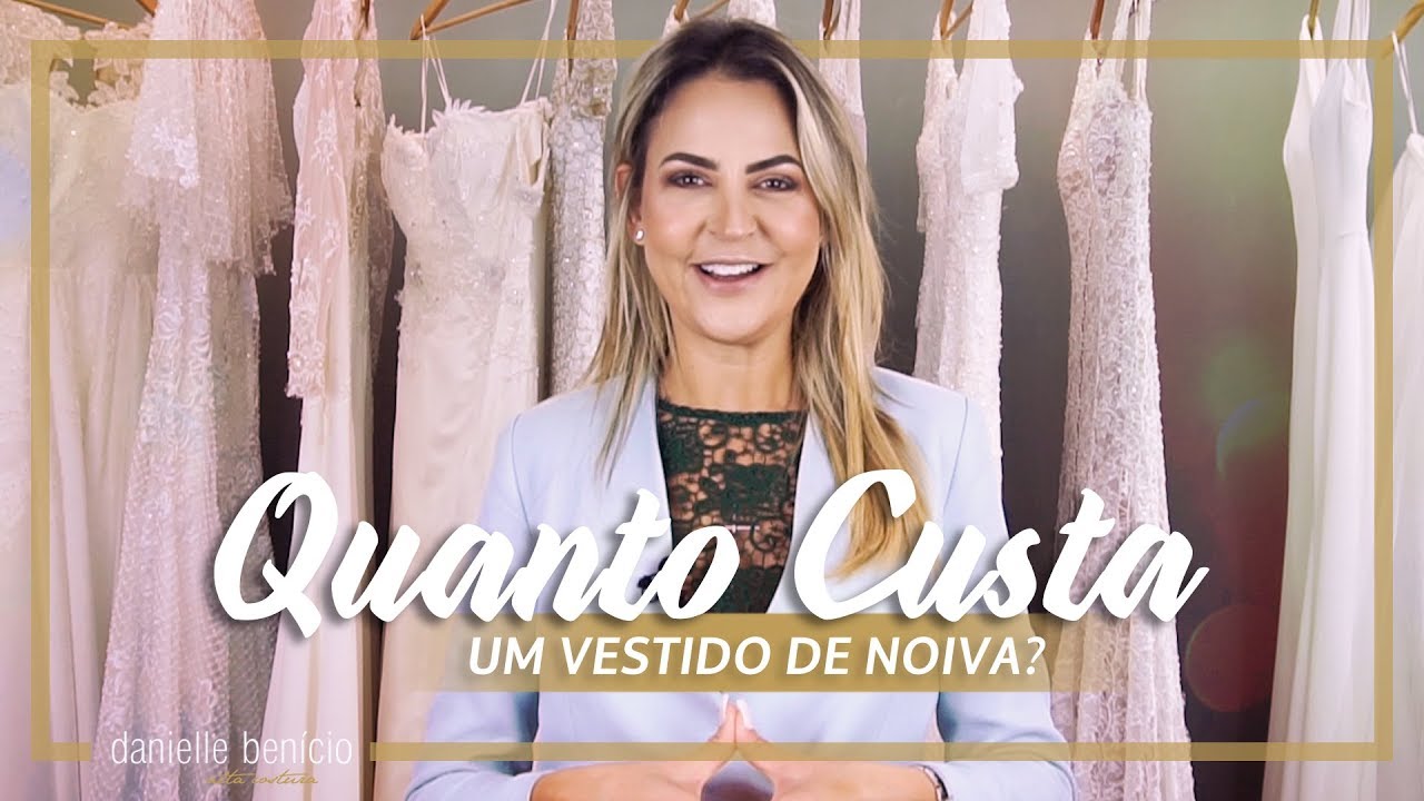 Quanto custa um vestido de noiva? | Preço x Valor | Danielle Benício