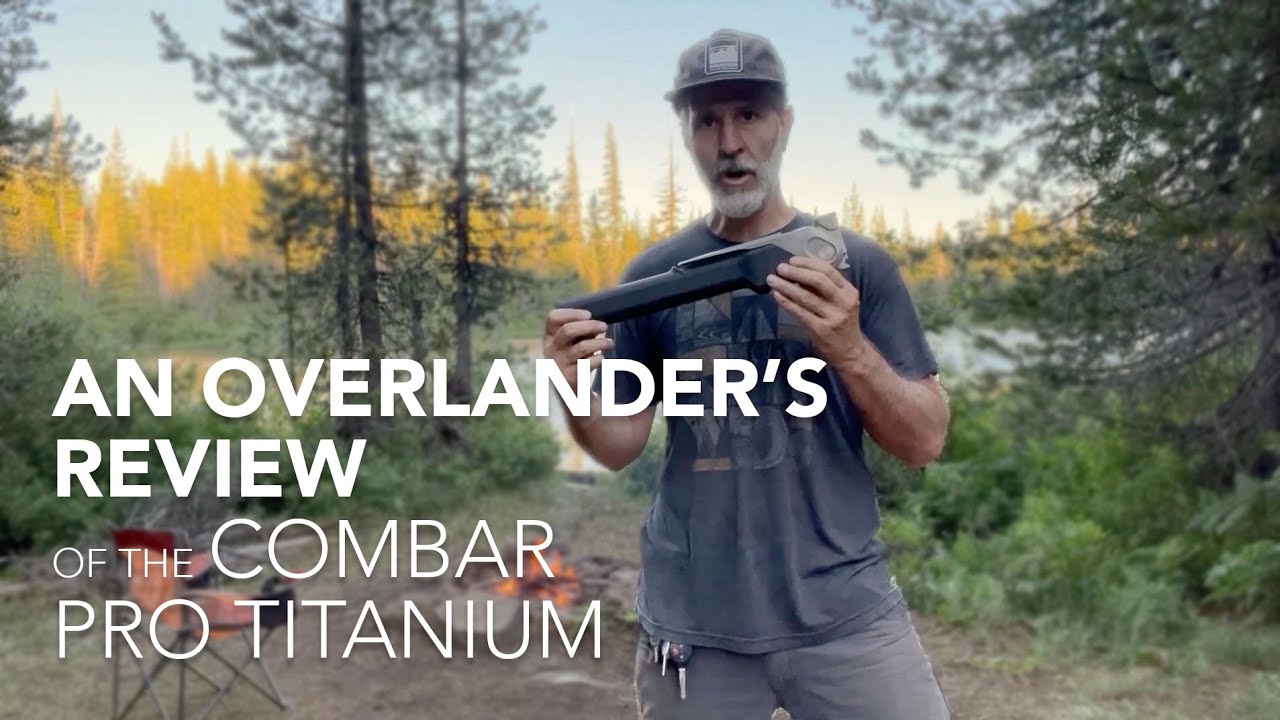 An Overlander&rsquo;s Review of the COMBAR Pro Titanium