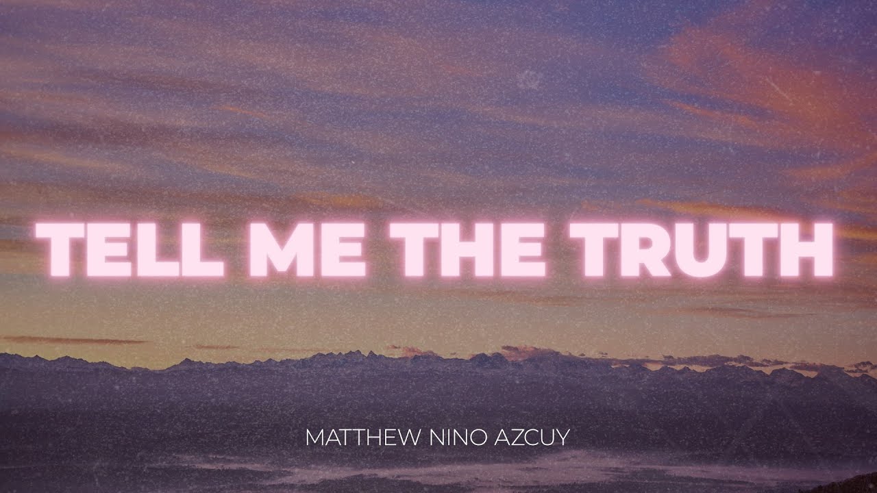 Tell Me the Truth - MNA Matthew Nino Azcuy