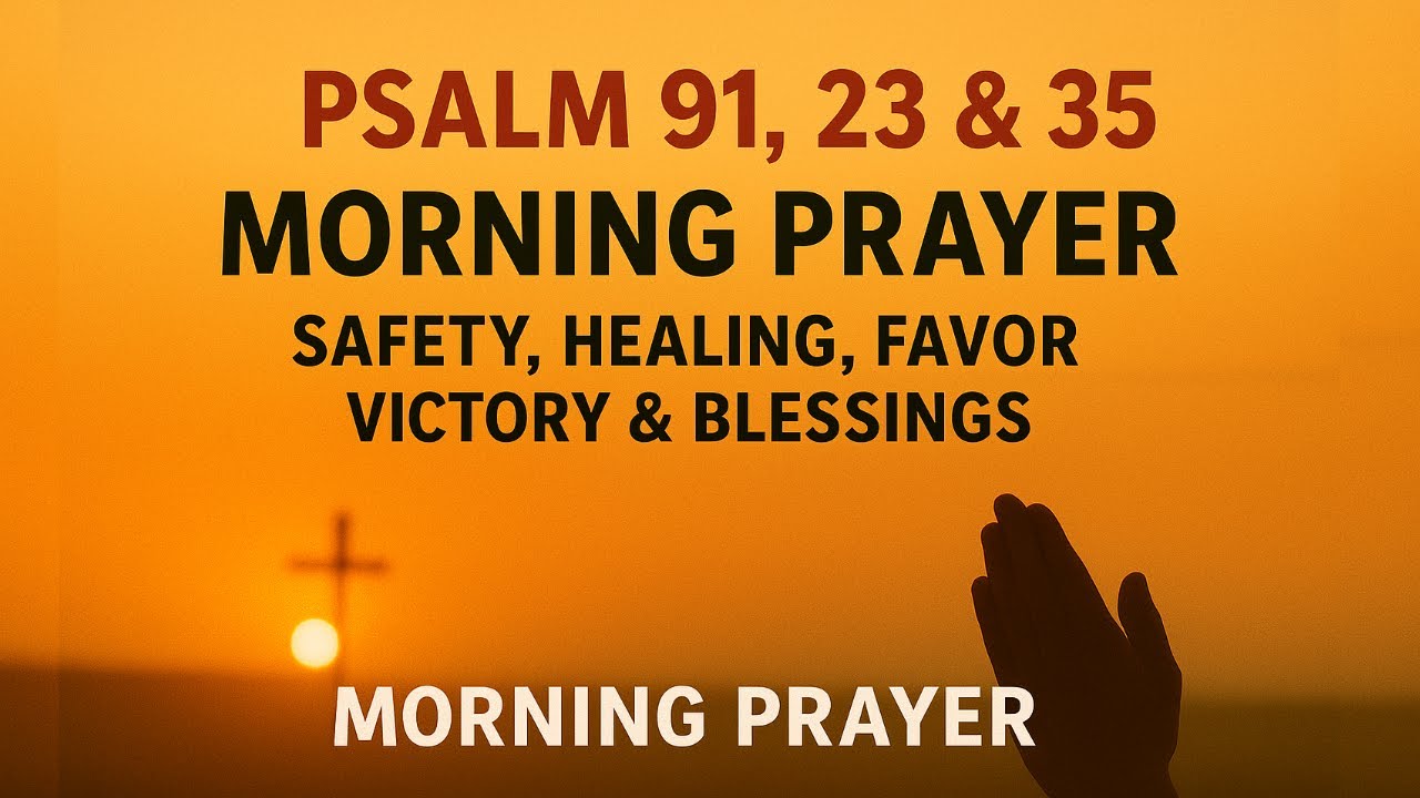 Psalm 91, 23 & 35: Heartfelt Morning Prayer for Protection, Blessings & Favor | Blessed Day Prayer